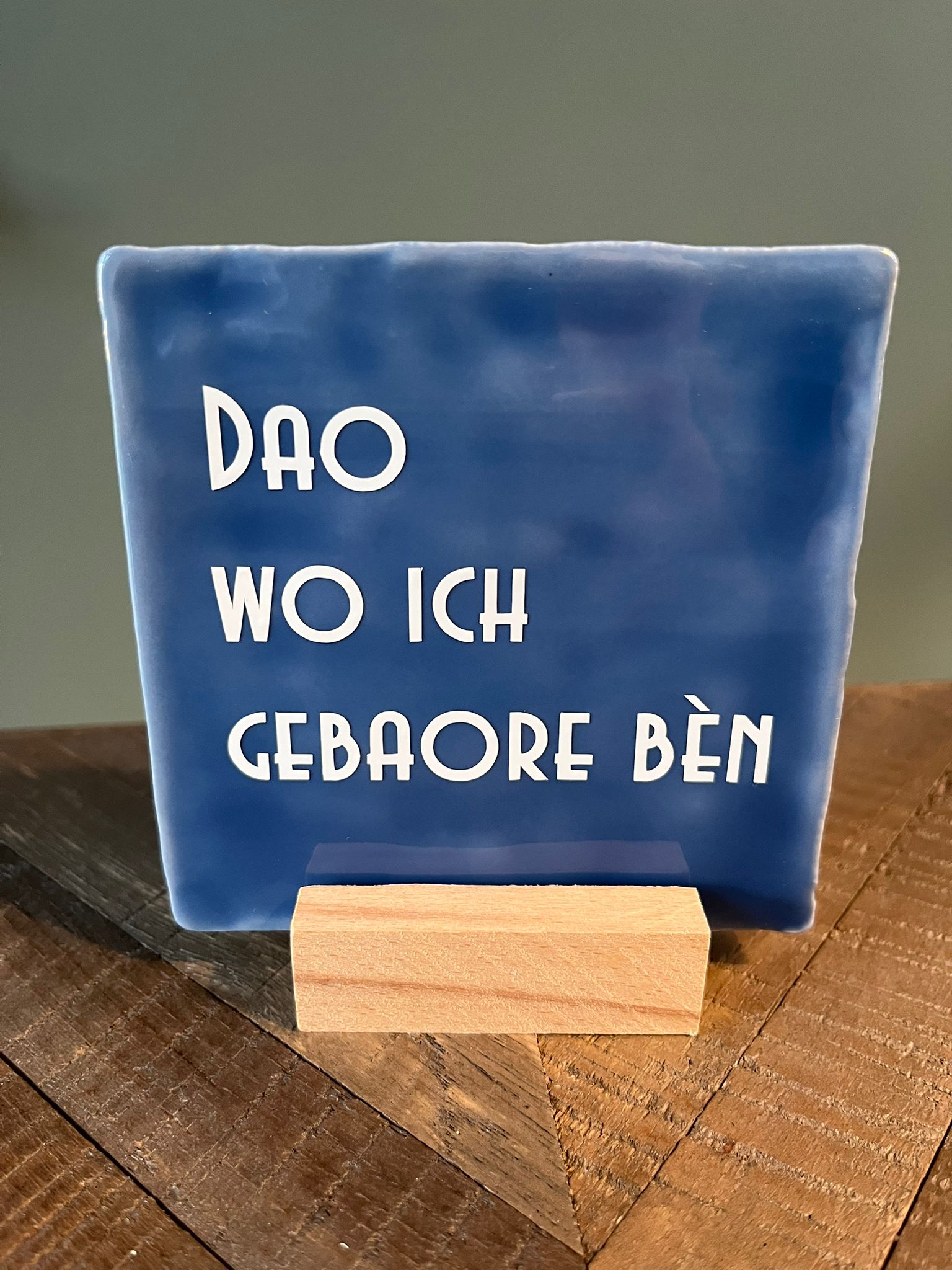 Tegeltje: Dao wo ich gebaore bèn 10x10cm