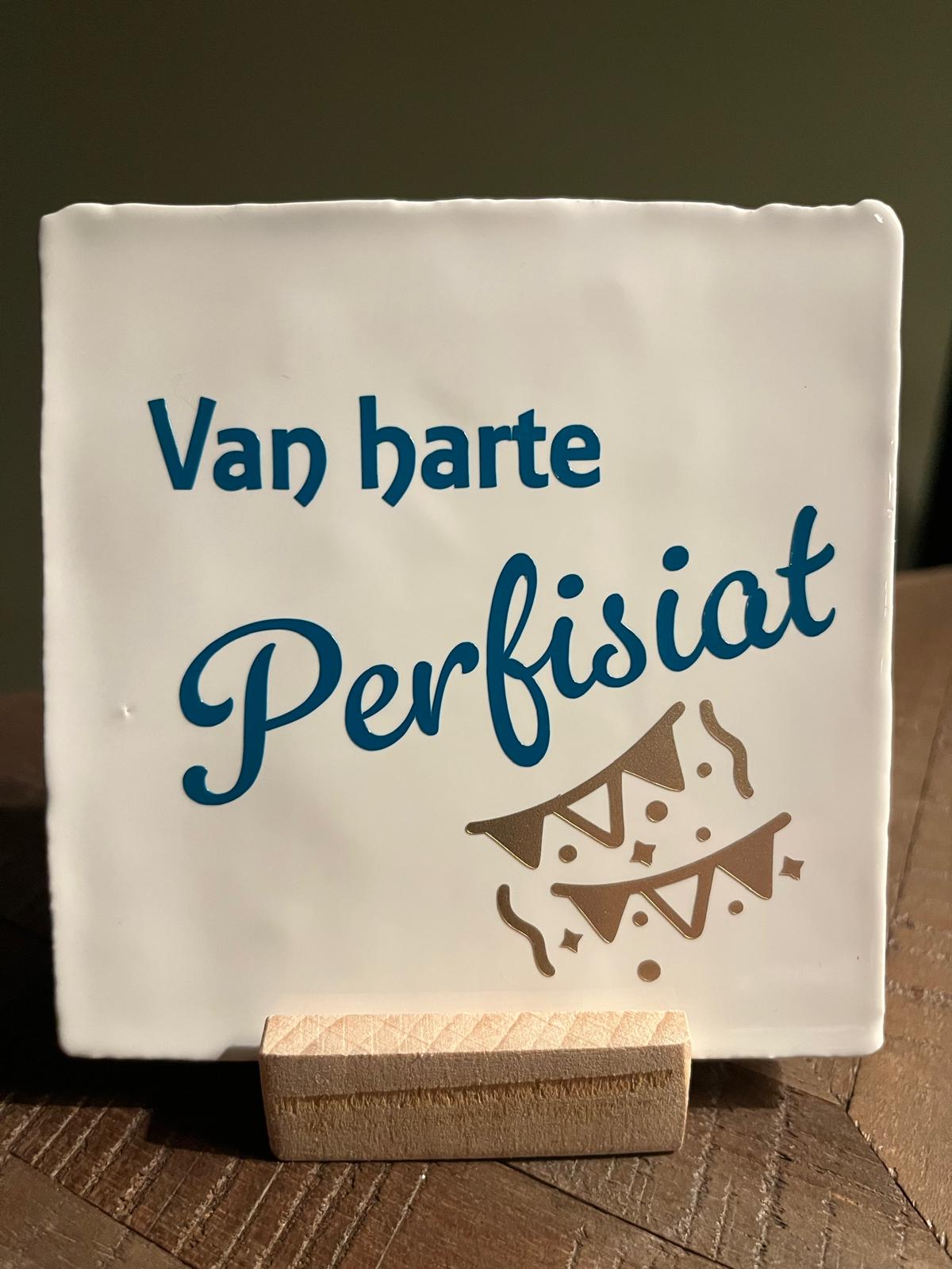 Tegeltje: Van harte Perfisiat 10x10cm