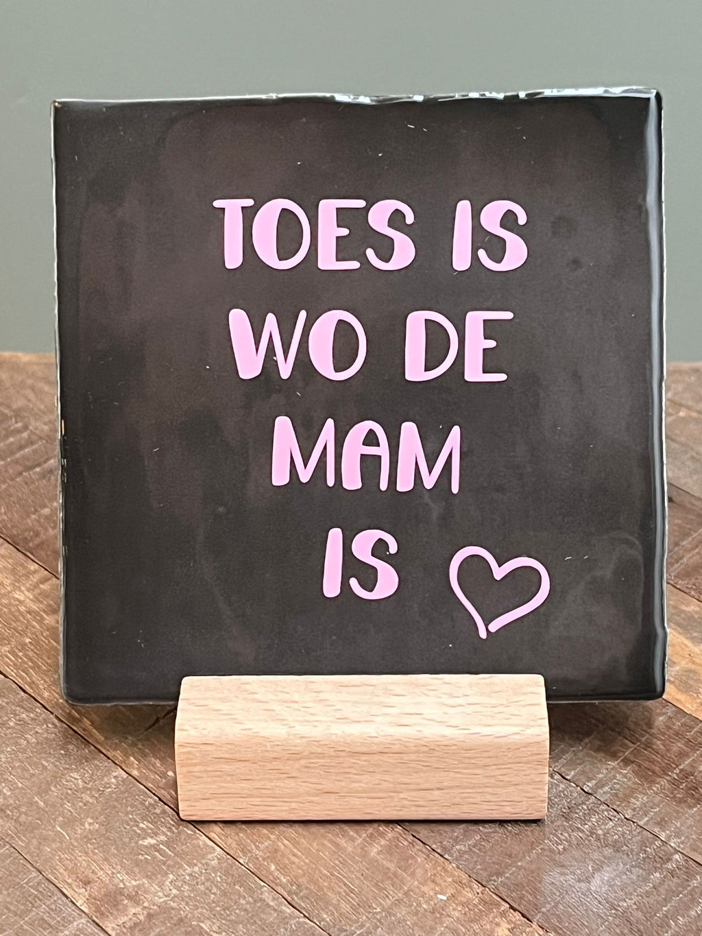Tegeltje: Toes is wo de mam is  10x10cm