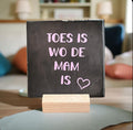Tegeltje: Toes is wo de mam is  10x10cm
