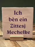 Roze Tegeltje: Ich bèn ein Zittesj Mechelke 13x13cm
