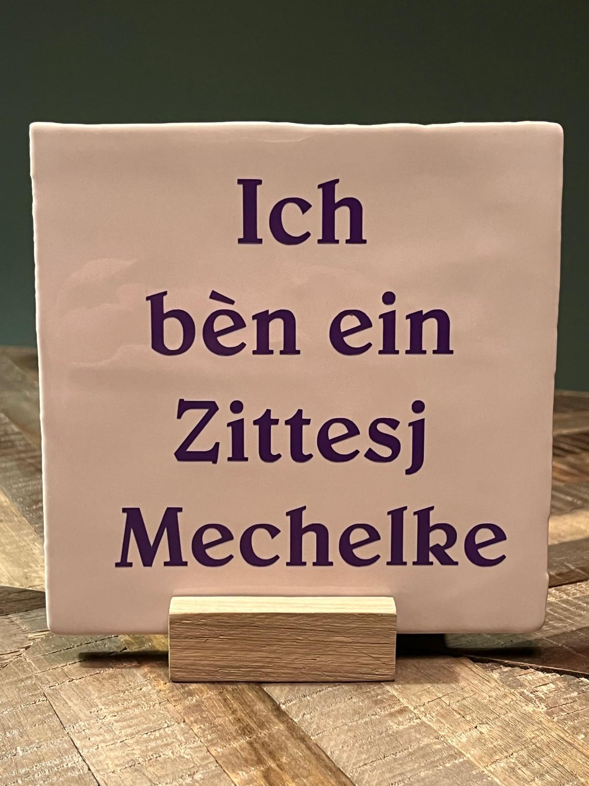 Roze Tegeltje: Ich bèn ein Zittesj Mechelke 13x13cm